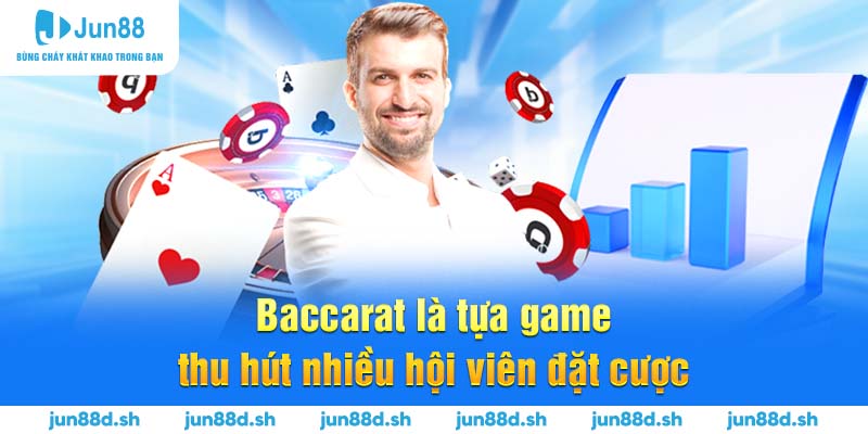 Baccarat là tựa game thu hút nhiều hội viên đặt cược