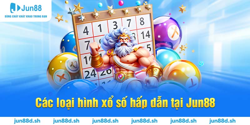 Các loại hình xổ số hấp dẫn tại Jun88
